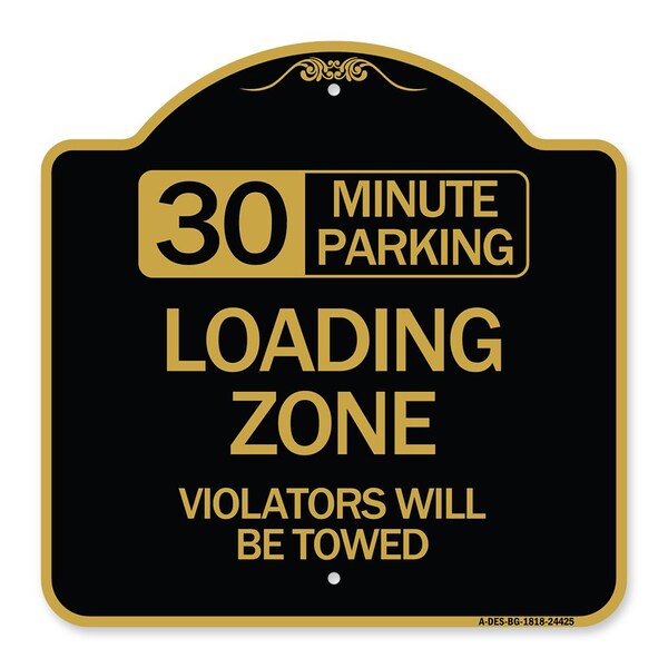 Signmission 30 Minute Parking Loading Zone Violators Towed, Black & Gold Alum Sign, 18" x 18", BG-1818-24425 A-DES-BG-1818-24425 - main